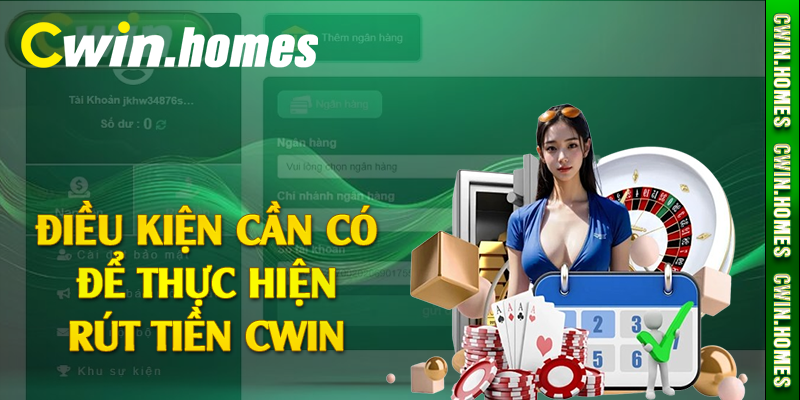 Điều kiện cần có để thực hiện rút tiền Cwin